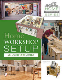 Home Woodworker Series : Home Worksh Setup - The Complete Guide - JIM HARROLD