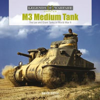 M3 Medium Tank : The Lee and Grant Tanks in World War II - DAVID DOYLE