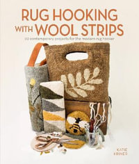 Rug Hooking with Wool Strips : 20 Contemporary Projects for the Modern Rug Hooker - Katie Kriner