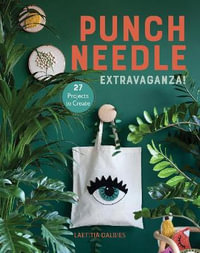 Punch Needle Extravaganza! : 27 Projects to Create - Laetitia Dalbies
