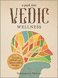 A Peek into Vedic Wellness - Vishnupriya Thacker