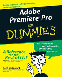 Adobe Premiere Pro For Dummies : For Dummies - Keith Underdahl
