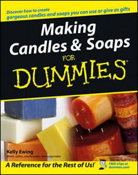 Making Candles And Soaps For Dummies : For Dummies - Kelly Ewing