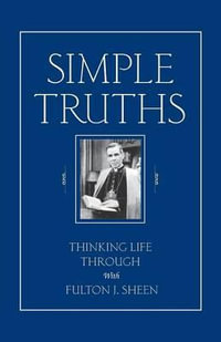 Simple Truths : Thinking Life Through with Fulton J. Sheen - Fulton Sheen