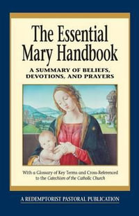 Essential Mary Handbook : A Summary of Beliefs, Devotions, and Prayers - Redemptorist Pastoral Publication