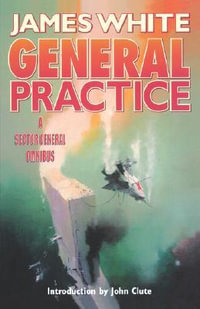 General Practice : A Sector General Omnibus - James White