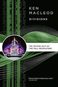 Divisions : The Second Half of the Fall Revolution - Ken MacLeod