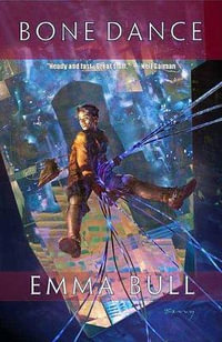 Bone Dance : A Fantasy for Technophiles - Emma Bull