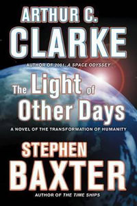 The Light of Other Days : A Novel of the Transformation of Humanity - Arthur C. Clarke