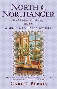 North by Northanger: (Or, the Shades of Pemberley) A Mr. & Mrs. Darcy Mystery 3 : (Or, the Shades of Pemberley) A Mr. & Mrs. Darcy Mystery 3 - Carrie Bebris