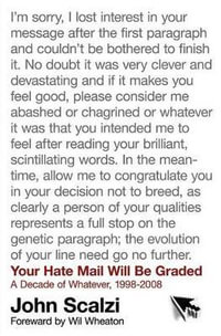 Your Hate Mail Will Be Graded : A Decade of Whatever, 1998-2008 - John Scalzi