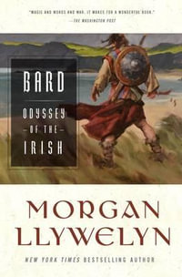 BARD : THE ODYSSEY OF THE IRISH - MORGAN LLYWELYN