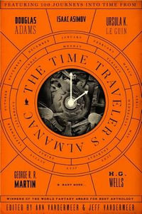 The Time Traveler's Almanac : A Time Travel Anthology - Ann VanderMeer