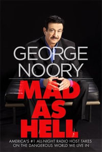 Mad as Hell : America's #1 All-Night Radio Host Takes on the Dangerous World We Live in - GEORGE NOORY