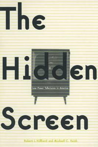 The Hidden Screen : Low Power Television in America - Robert L. Hilliard