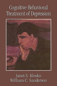 Cognitive-Behavioral Treatment of Depression : Clinical Application of Evidence-Based Psychotherapy - Janet S. Klosko