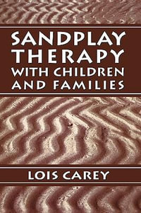 Sandplay : Therapy with Children and Families - Lois J. Carey