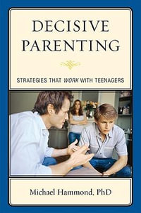 Decisive Parenting : Strategies That Work with Teenagers - Michael Hammond
