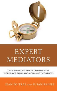 Expert Mediators : Overcoming Mediation Challenges in Workplace, Family, and Community Conflicts - Jean Poitras