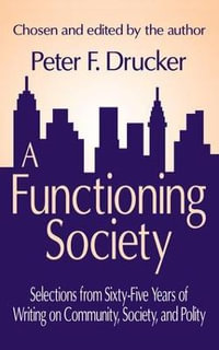 A Functioning Society : Community, Society, and Polity in the Twentieth Century - Peter F. Drucker