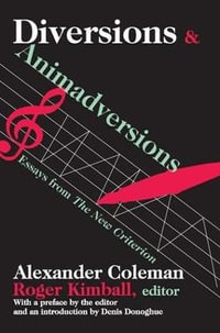 Diversions and Animadversions : Essays from "The New Criterion" - Alexander Coleman