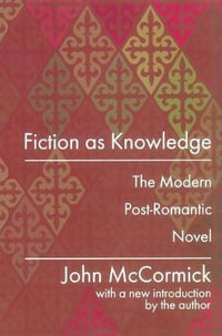 Fiction as Knowledge : Modern Post-romantic Novel - John McCormick