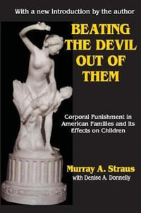 Beating the Devil Out of Them : Corporal Punishment in American Children - Valerie Bentz