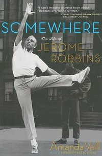 Somewhere : The Life of Jerome Robbins - Amanda Vaill