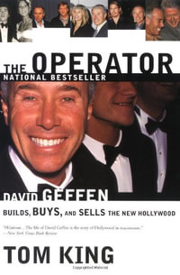 The Operator : David Geffen Builds, Buys, and Sells the New Hollywood - Thomas R. King