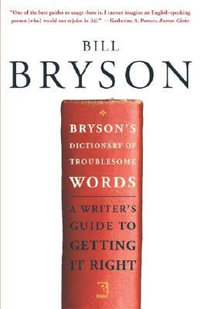 Bryson's Dictionary : A Writer's Guide to Getting It Right - Bill Bryson