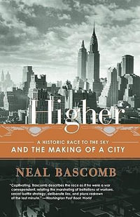 Higher : A Historic Race to the Sky and the Making of a City - Neal Bascomb