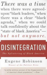 Disintegration : The Splintering of Black America - Eugene Robinson