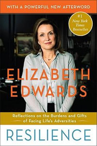 Resilience : Reflections on the Burdens and Gifts of Facing Life's Adversities - Elizabeth Edwards
