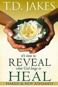 It's Time to Reveal What God Longs to Heal : Naked and Not Ashamed - T. D. Jakes