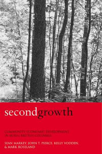 Second Growth : Community Economic Development in Rural British Columbia - Sean Markey