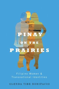 Pinay on the Prairies : Filipino Women and Transnational Identities - Glenda Tibe Bonifacio