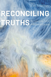 Reconciling Truths : Reimagining Public Inquiries in Canada - Kim Stanton