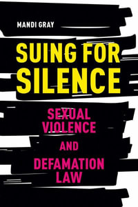 Suing for Silence : Sexual Violence and Defamation Law - Mandi Gray