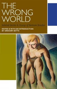 The Wrong World : Selected Stories and Essays of Bertram Brooker - Bertram Brooker
