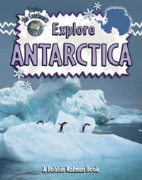 Explore Antarctica : Explore the Continents - Bobbie Kalman