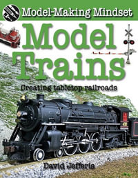 Model Trains : Model-Making Mindset : Creating Tabletop Railroads - David Jefferis