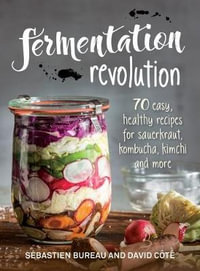 Fermentation Revolution : 70 Easy Recipes for Kombucha, Kimchi and More - Bureau / Cote