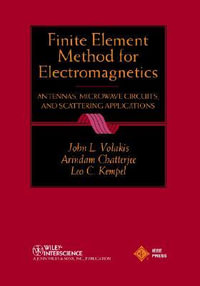 Finite Element Method Electromagnetics : Antennas, Microwave Circuits, and Scattering Applications - John L. Volakis