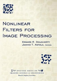 Nonlinear Filters for Image Processing : SPIE/IEEE Series on Imaging Science & Engineering - Edward R. Dougherty