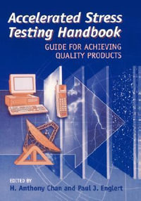 Accelerated Stress Testing Handbook : Guide for Achieving Quality Products - H. Anthony Chan