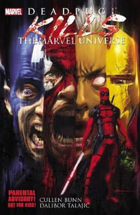 Marvel's Deadpool Kills the Marvel Universe : Deadpool Killogy : Parts 1-4 - Cullen Bunn