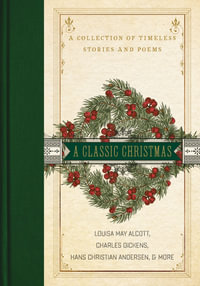 A Classic Christmas : Collection Of Timeless Stories And Poems - Charles Dickens