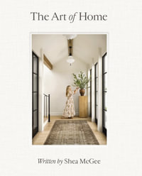 The Art of Home : A Designer Guide to Creating an Elevated Yet Approachable Home - Shea McGee