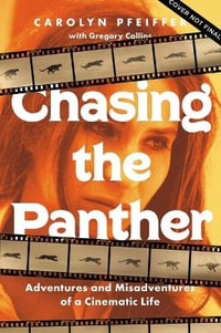 Chasing the Panther : Adventures and Misadventures of a Cinematic Life - Carolyn Pfeiffer