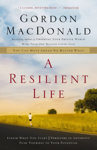 A Resilient Life : You Can Move Ahead No Matter What - Gordon MacDonald